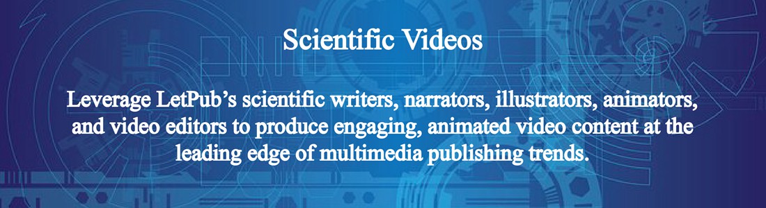 scientific videos, leverage letpub's scientific writers, narrators, illustrators, animators, and video editors to produce engaging, animated video content at the leading edge of multimedia publishing trends